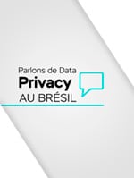 PARLONS DE DATA PRIVACY AU BRÉSIL